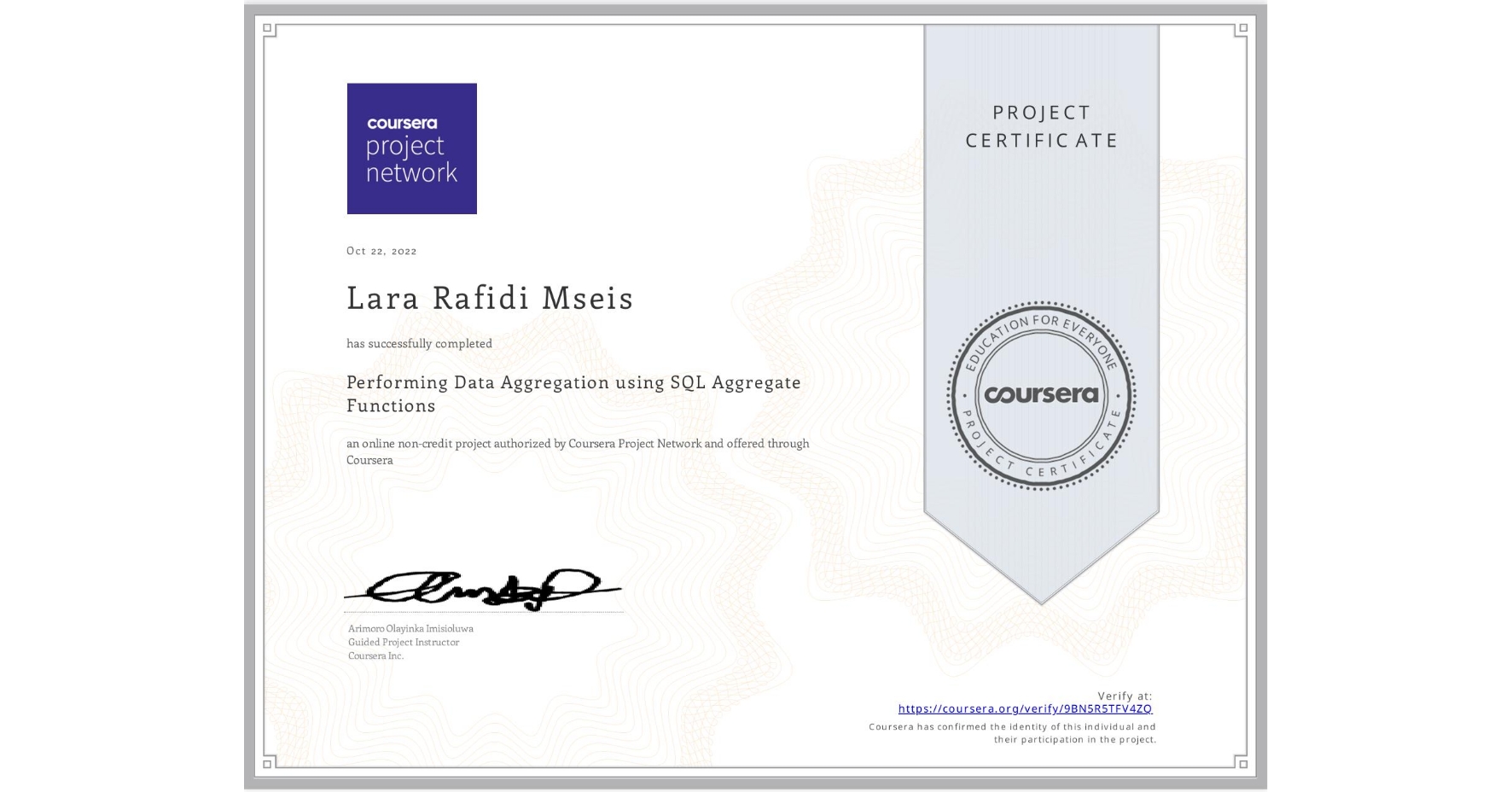 View certificate for Lara Rafidi Mseis, Performing Data Aggregation using SQL Aggregate Functions, an online non-credit course authorized by Coursera Project Network and offered through Coursera