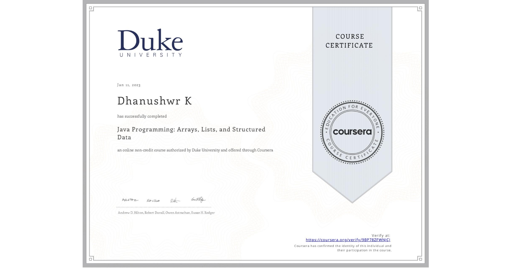 View certificate for Dhanushwr K, Java Programming: Arrays, Lists, and Structured Data, an online non-credit course authorized by Duke University and offered through Coursera