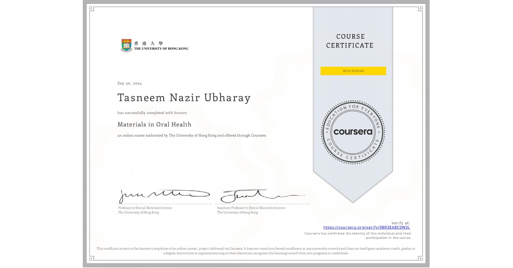 View certificate for Tasneem Nazir Ubharay, Materials in Oral Health, an online non-credit course authorized by The University of Hong Kong and offered through Coursera