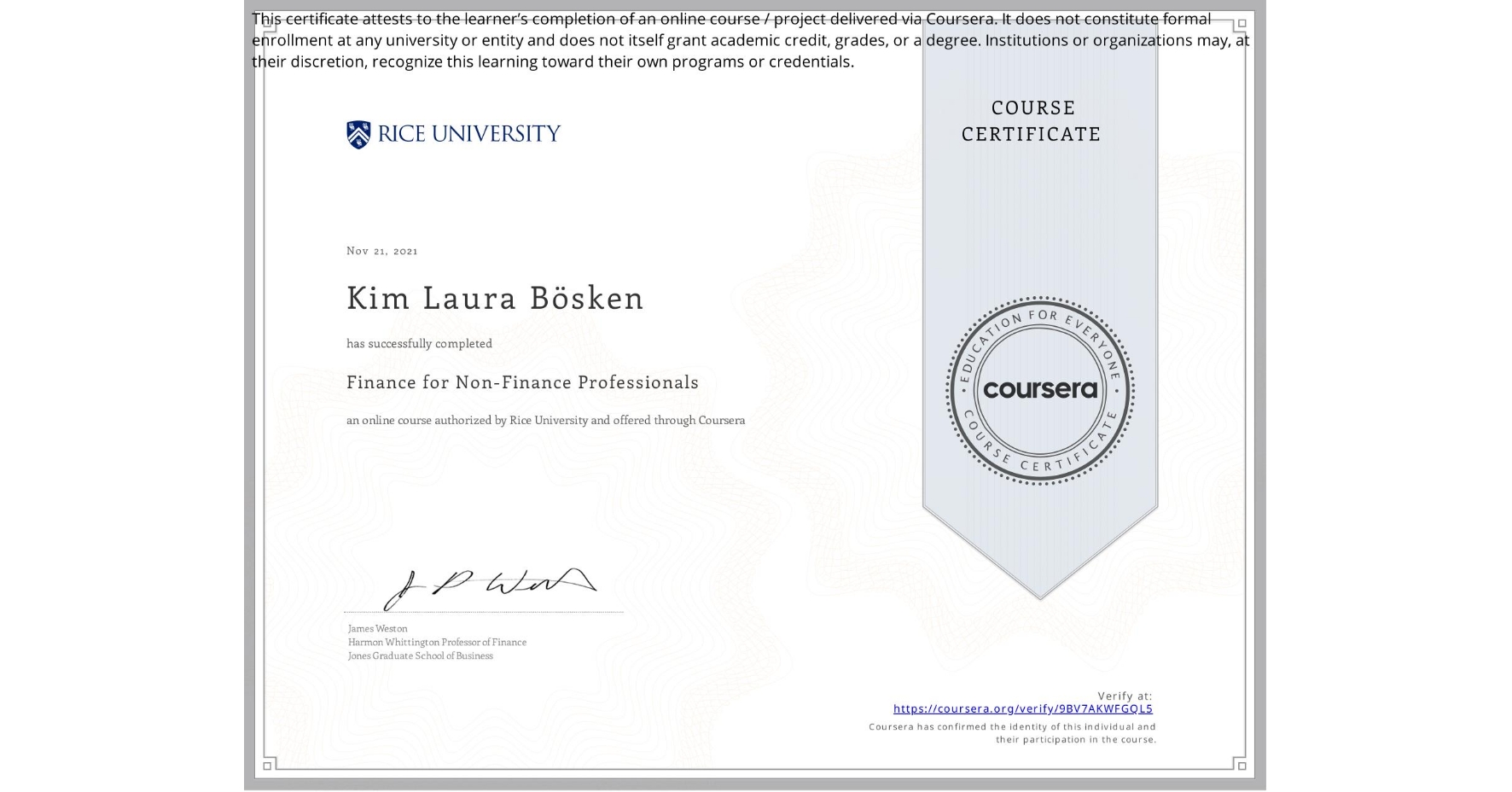 View certificate for Kim Laura Bösken, Finance for Non-Finance Professionals, an online non-credit course authorized by Rice University and offered through Coursera