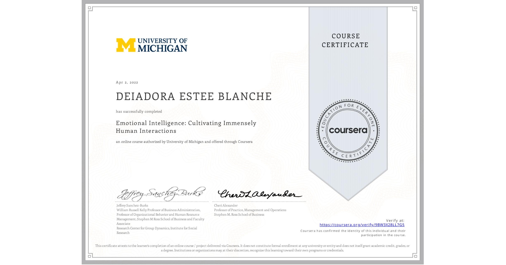 View certificate for DEIADORA ESTEE BLANCHE, Emotional Intelligence: Cultivating Immensely Human Interactions, an online non-credit course authorized by University of Michigan and offered through Coursera