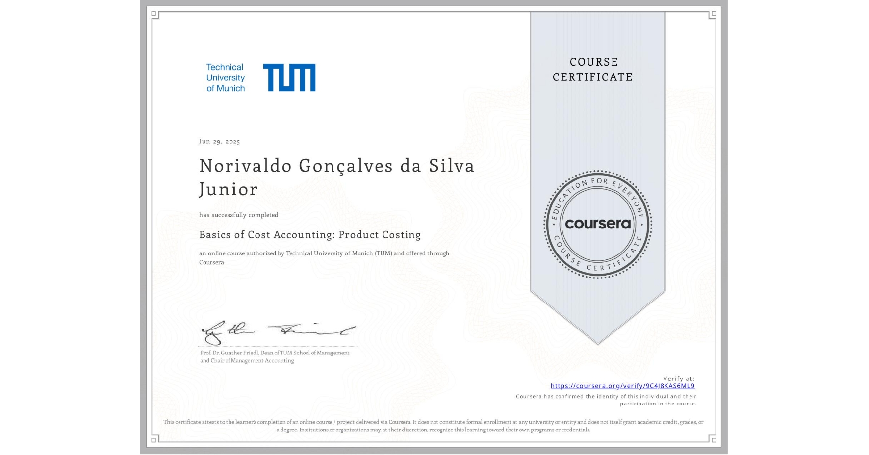 View certificate for Norivaldo Gonçalves da Silva Junior, Basics of Cost Accounting: Product Costing, an online non-credit course authorized by Technical University of Munich (TUM) and offered through Coursera