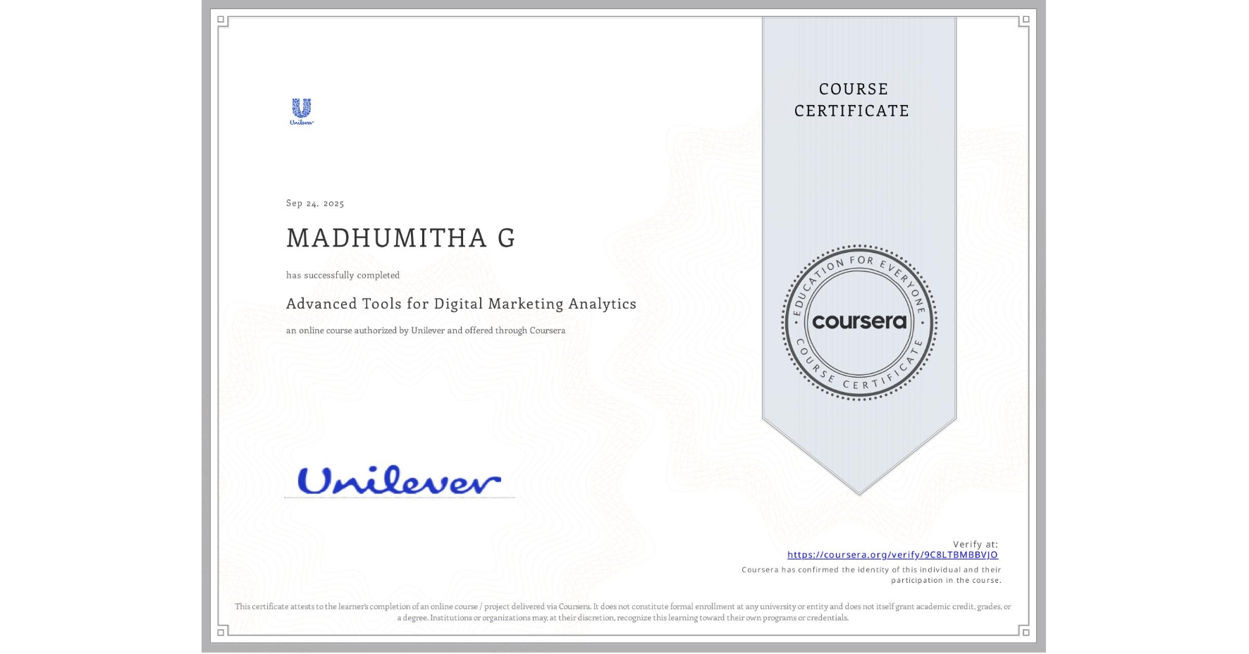 View certificate for MADHUMITHA G, Advanced Tools for Digital Marketing Analytics, an online non-credit course authorized by Unilever and offered through Coursera