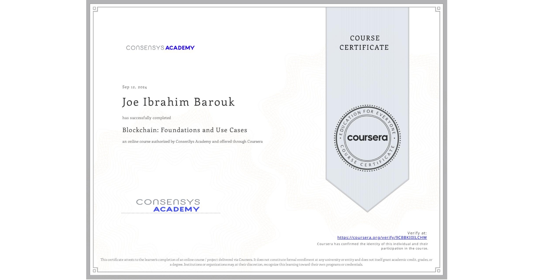 View certificate for Joe Ibrahim Barouk, Blockchain: Foundations and Use Cases, an online non-credit course authorized by ConsenSys Academy and offered through Coursera