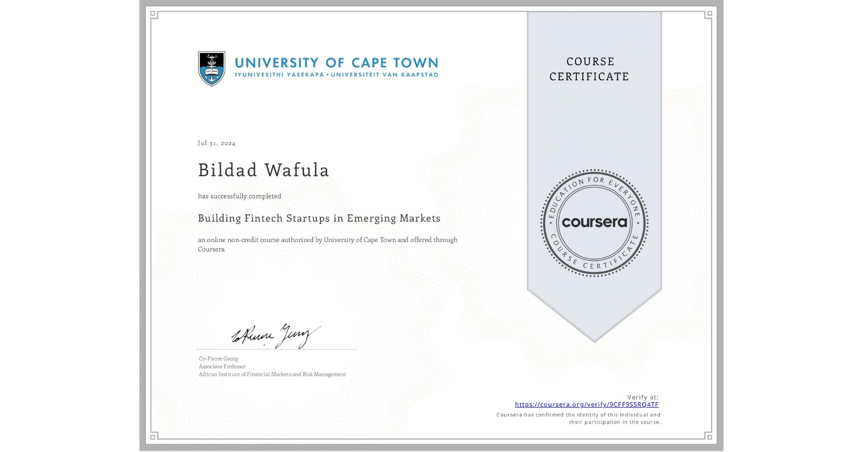View certificate for Bildad Wafula, Building Fintech Startups in Emerging Markets, an online non-credit course authorized by University of Cape Town and offered through Coursera