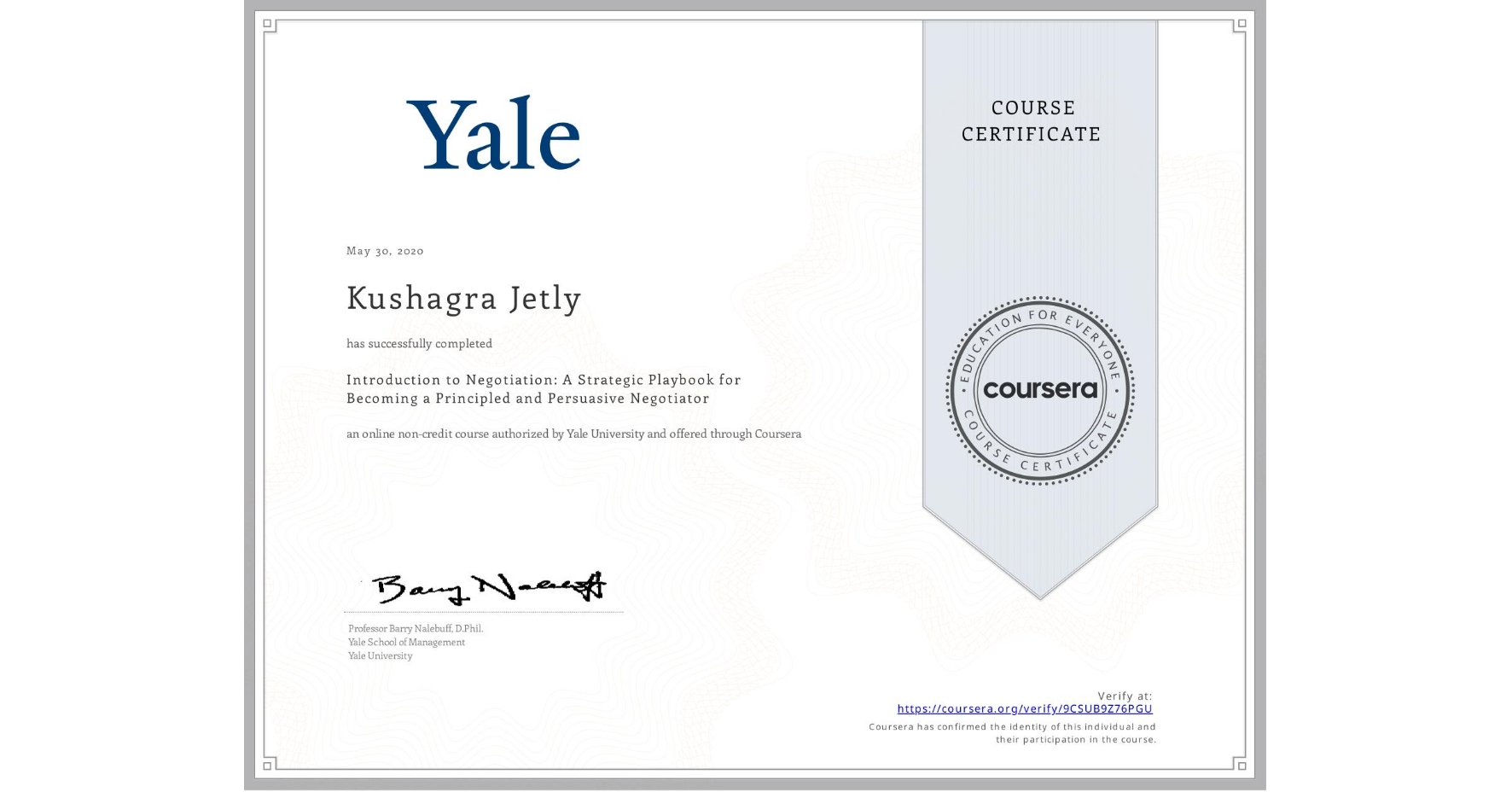 View certificate for Kushagra Jetly, Introduction to Negotiation: A Strategic Playbook for Becoming a Principled and Persuasive Negotiator, an online non-credit course authorized by Yale University and offered through Coursera