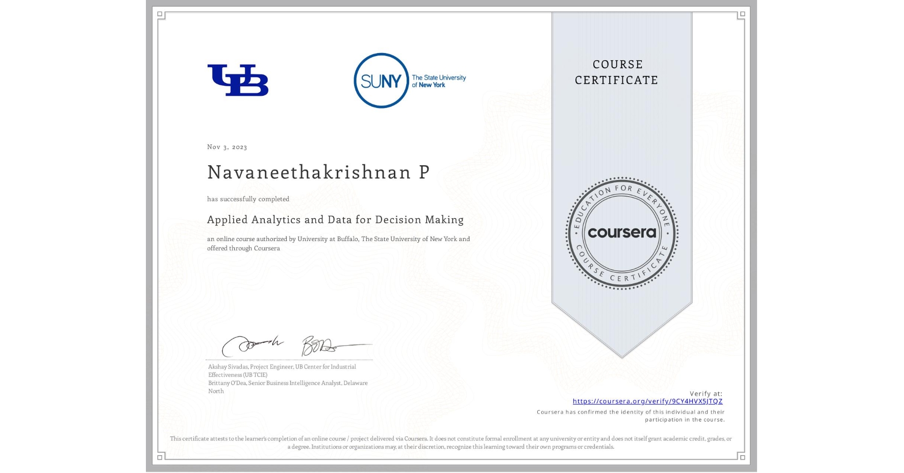 View certificate for Navaneethakrishnan P, Applied Analytics and Data for Decision Making, an online non-credit course authorized by University at Buffalo & The State University of New York and offered through Coursera