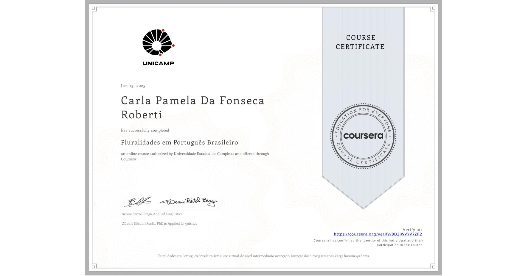 View certificate for Carla Pamela Da Fonseca Roberti, Pluralidades em Português Brasileiro, an online non-credit course authorized by Universidade Estadual de Campinas and offered through Coursera