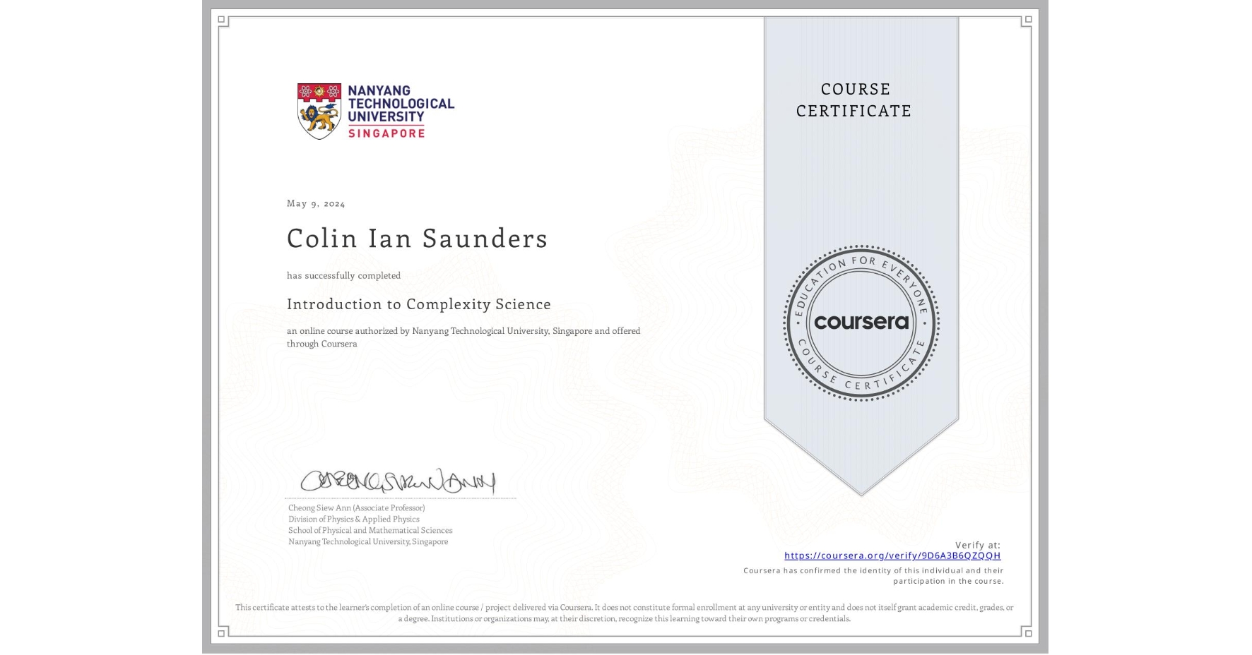 View certificate for Colin Ian Saunders, Introduction to Complexity Science, an online non-credit course authorized by Nanyang Technological University, Singapore and offered through Coursera