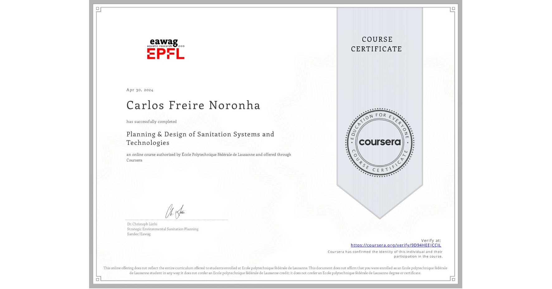 View certificate for Carlos Freire Noronha, Planning & Design of Sanitation Systems and Technologies, an online non-credit course authorized by École Polytechnique Fédérale de Lausanne and offered through Coursera