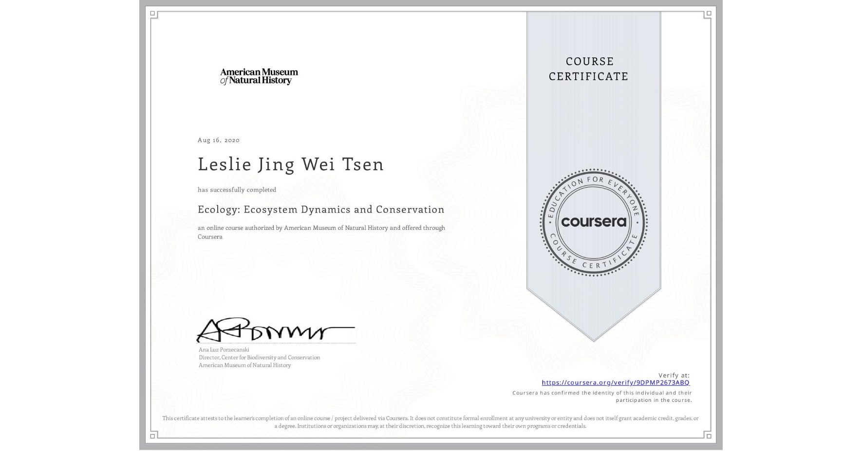 View certificate for Leslie Jing Wei Tsen, Ecology: Ecosystem Dynamics and Conservation, an online non-credit course authorized by American Museum of Natural History and offered through Coursera