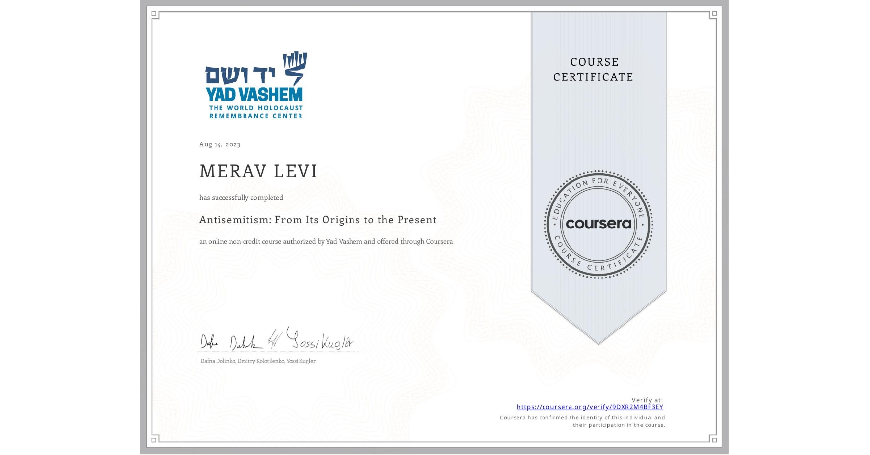 View certificate for MERAV LEVI, Antisemitism: From Its Origins to the Present, an online non-credit course authorized by Yad Vashem  and offered through Coursera