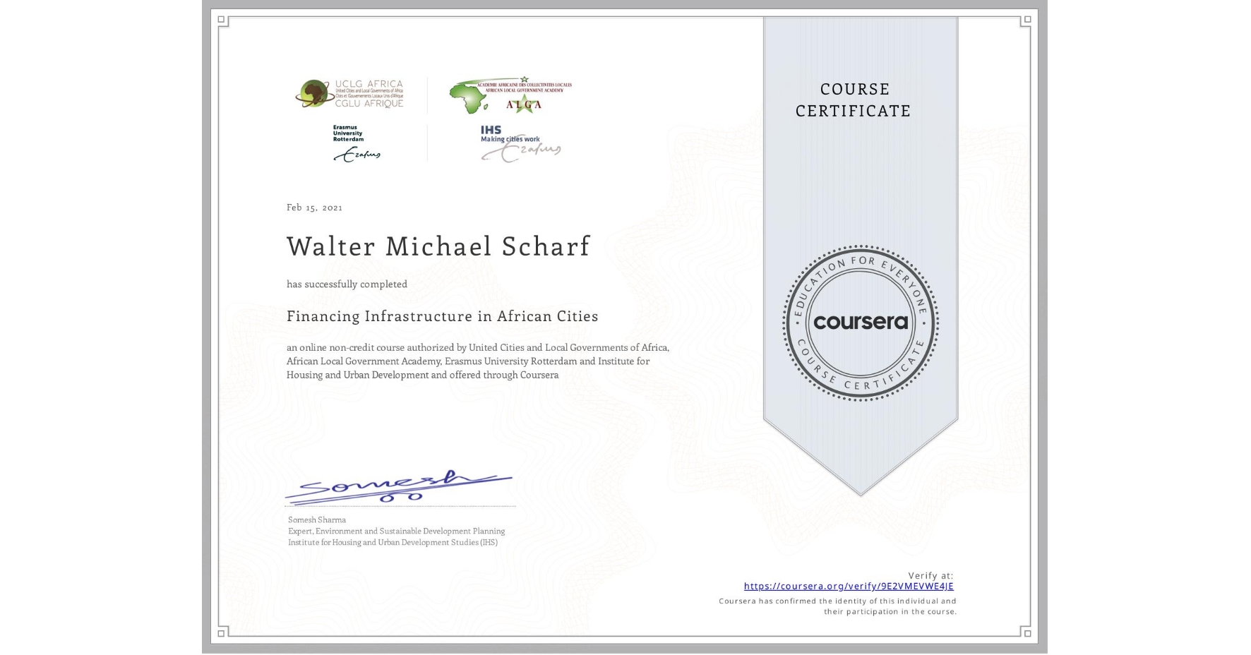 View certificate for Walter Michael Scharf, Financing Infrastructure in African Cities, an online non-credit course authorized by United Cities and Local Governments of Africa, African Local Government Academy, Erasmus University Rotterdam & Institute for Housing and Urban Development  and offered through Coursera