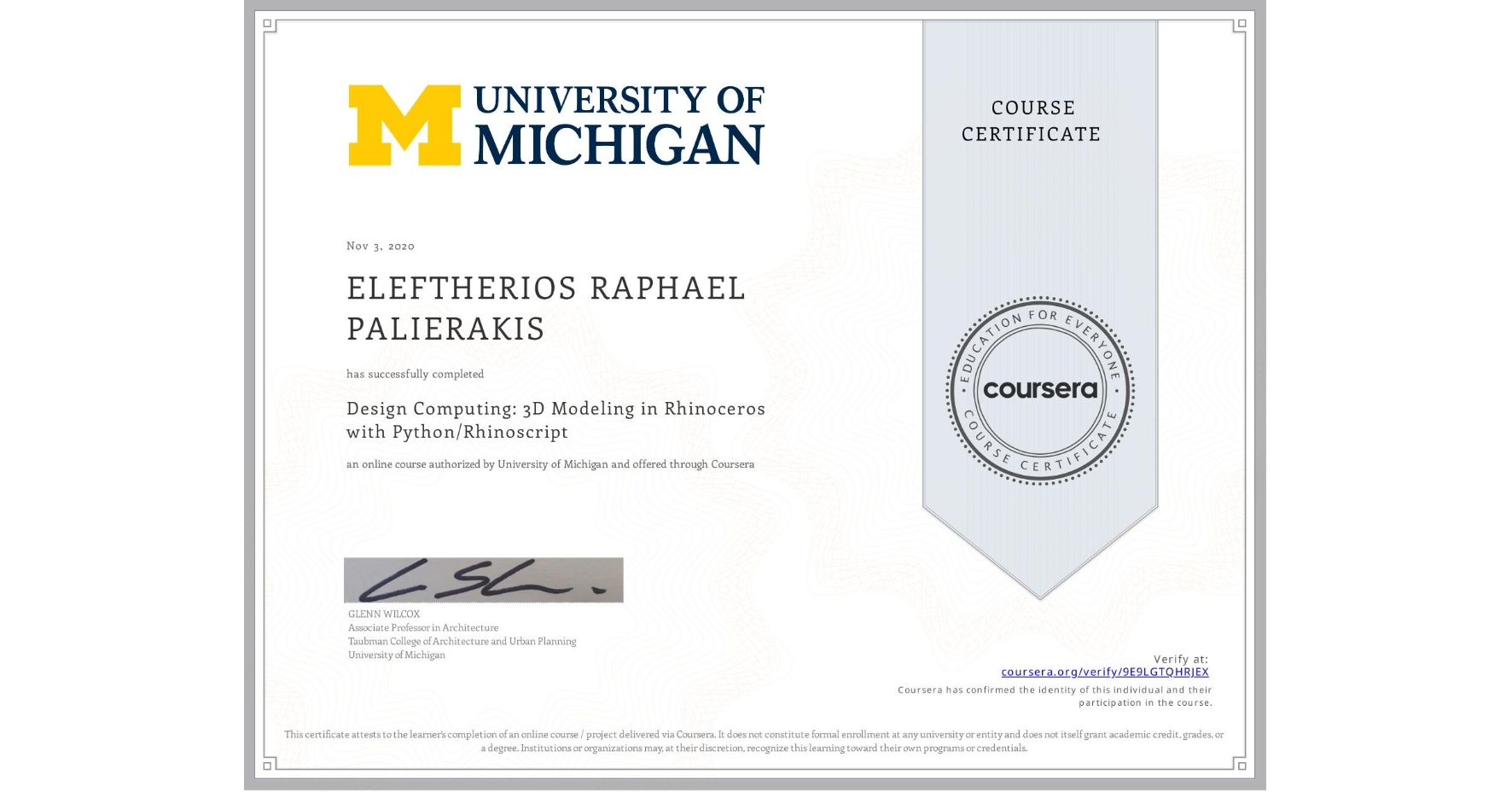 View certificate for ELEFTHERIOS RAPHAEL PALIERAKIS, Design Computing: 3D Modeling in Rhinoceros with Python/Rhinoscript, an online non-credit course authorized by University of Michigan and offered through Coursera