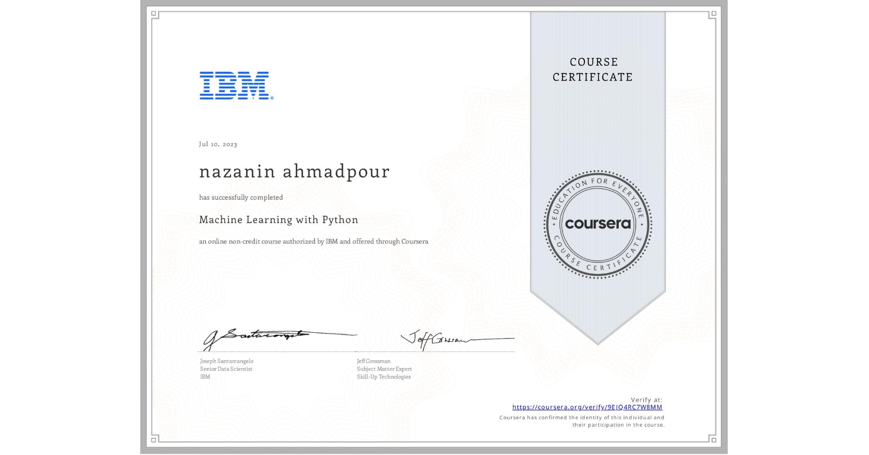 View certificate for nazanin ahmadpour, Machine Learning with Python, an online non-credit course authorized by IBM and offered through Coursera