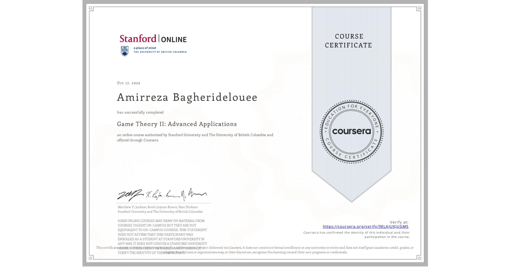 View certificate for Amirreza Bagheridelouee, Game Theory II: Advanced Applications, an online non-credit course authorized by Stanford University & The University of British Columbia and offered through Coursera