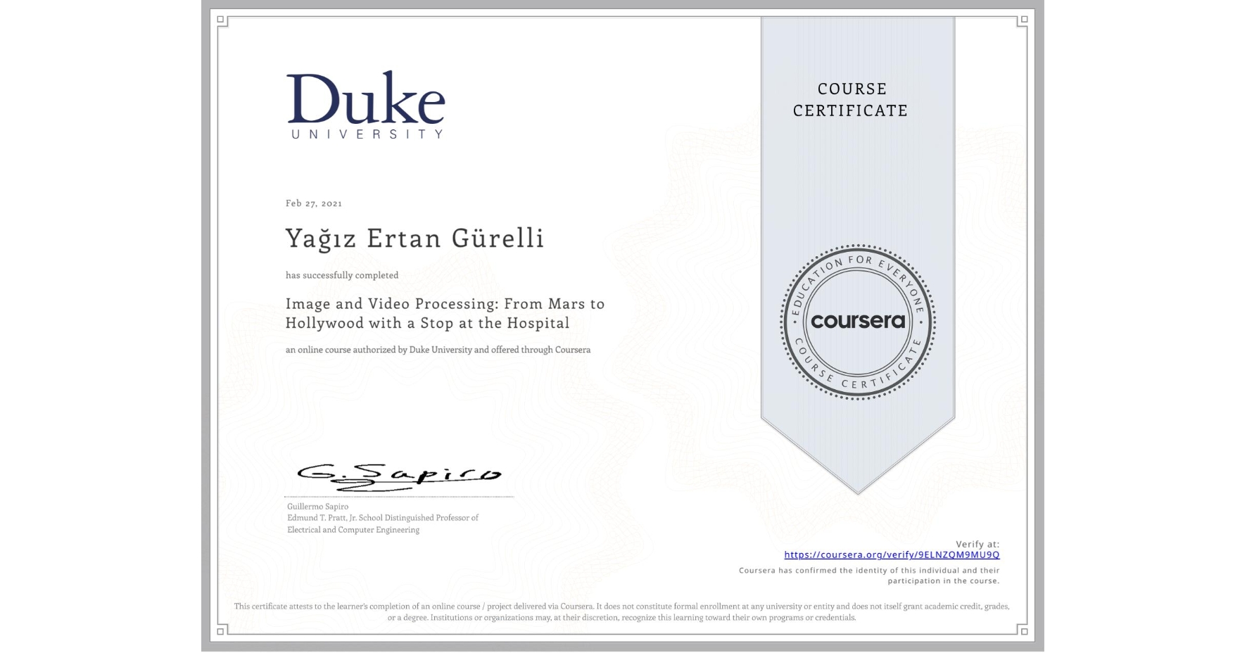 View certificate for Yağız Ertan Gürelli, Image and Video Processing: From Mars to Hollywood with a Stop at the Hospital, an online non-credit course authorized by Duke University and offered through Coursera