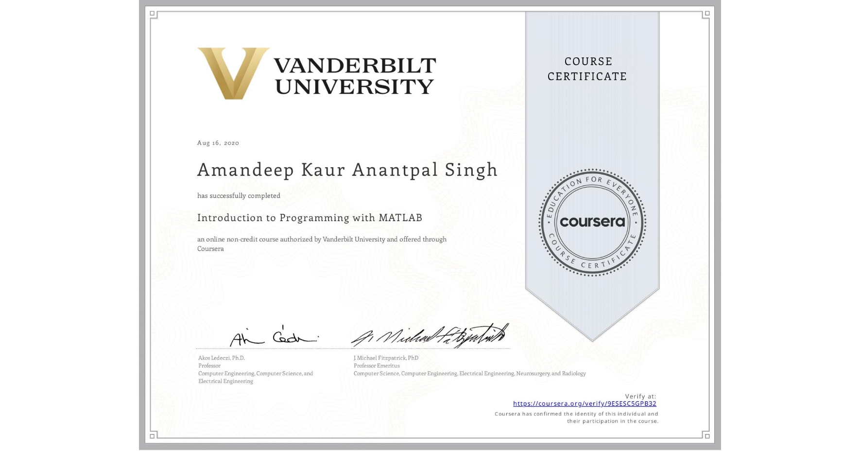 View certificate for Amandeep Kaur Anantpal Singh, Introduction to Programming with MATLAB, an online non-credit course authorized by Vanderbilt University and offered through Coursera
