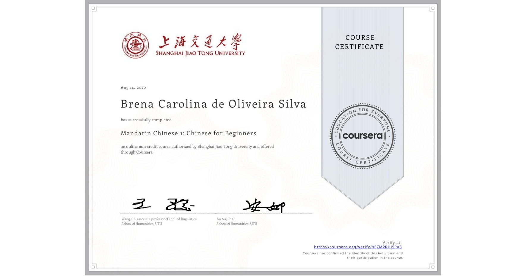 View certificate for Brena Carolina de Oliveira Silva, Mandarin Chinese 1: Chinese for Beginners, an online non-credit course authorized by Shanghai Jiao Tong University and offered through Coursera