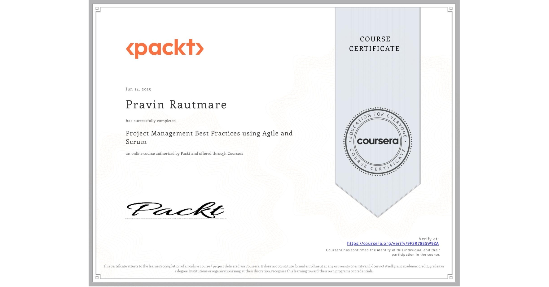 View certificate for Pravin Rautmare, Project Management Best Practices using Agile and Scrum, an online non-credit course authorized by Packt and offered through Coursera