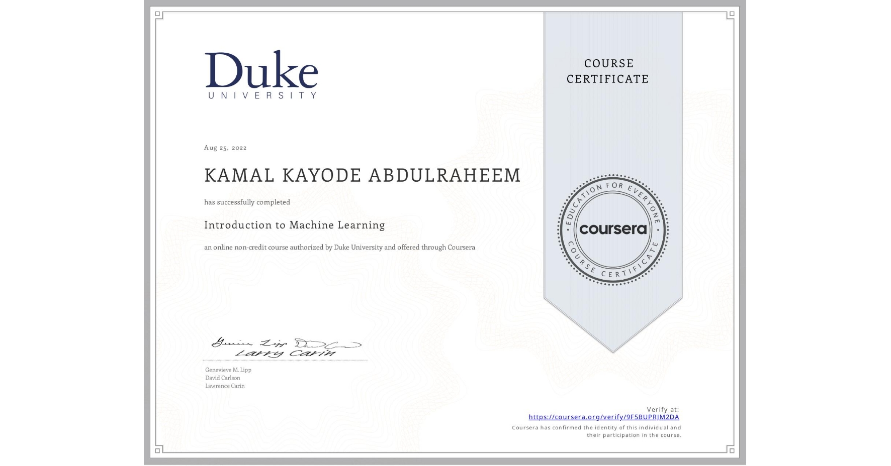 View certificate for KAMAL KAYODE ABDULRAHEEM, Introduction to Machine Learning, an online non-credit course authorized by Duke University and offered through Coursera