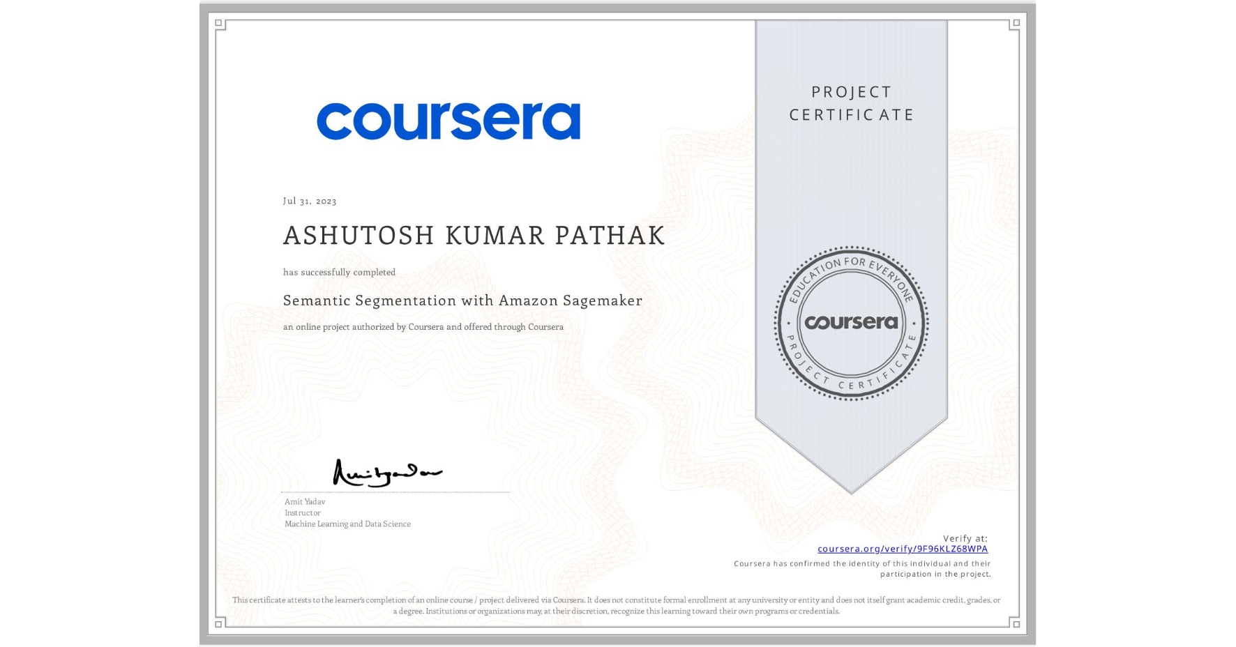 View certificate for ASHUTOSH KUMAR PATHAK, Semantic Segmentation with Amazon Sagemaker, an online non-credit course authorized by Coursera and offered through Coursera