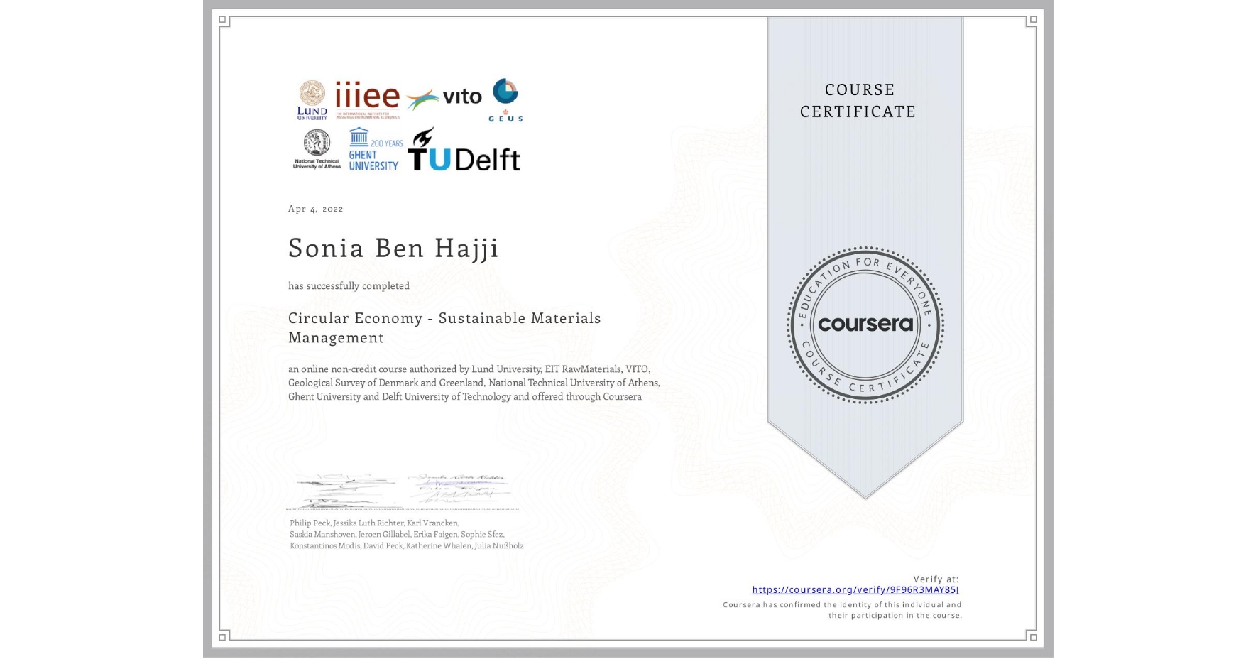View certificate for Sonia Ben Hajji, Circular Economy - Sustainable Materials Management, an online non-credit course authorized by Lund University, EIT RawMaterials, VITO, Geological Survey of Denmark and Greenland, National Technical University of Athens, Ghent University & Delft University of Technology and offered through Coursera