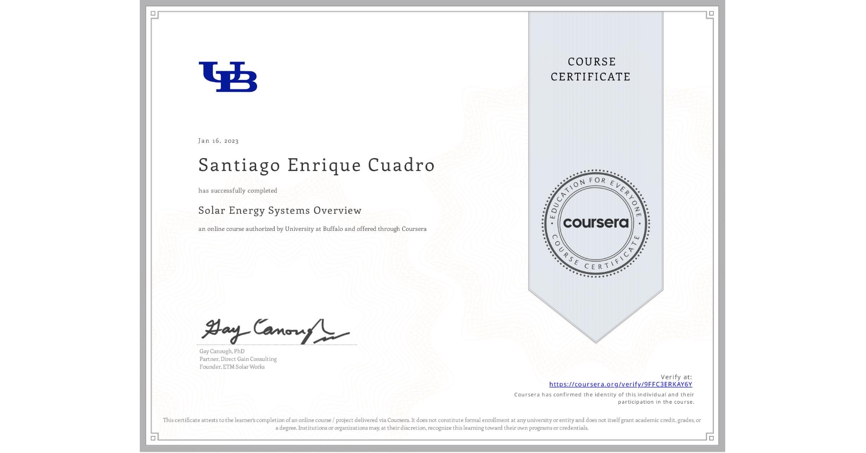 View certificate for Santiago Enrique Cuadro, Solar Energy Systems Overview, an online non-credit course authorized by University at Buffalo and offered through Coursera