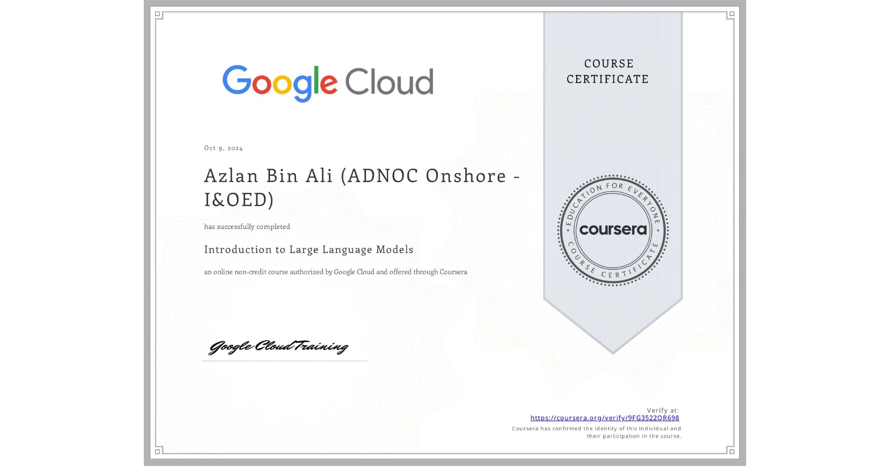View certificate for Azlan Bin Ali (ADNOC Onshore - I&OED), Introduction to Large Language Models, an online non-credit course authorized by Google Cloud and offered through Coursera