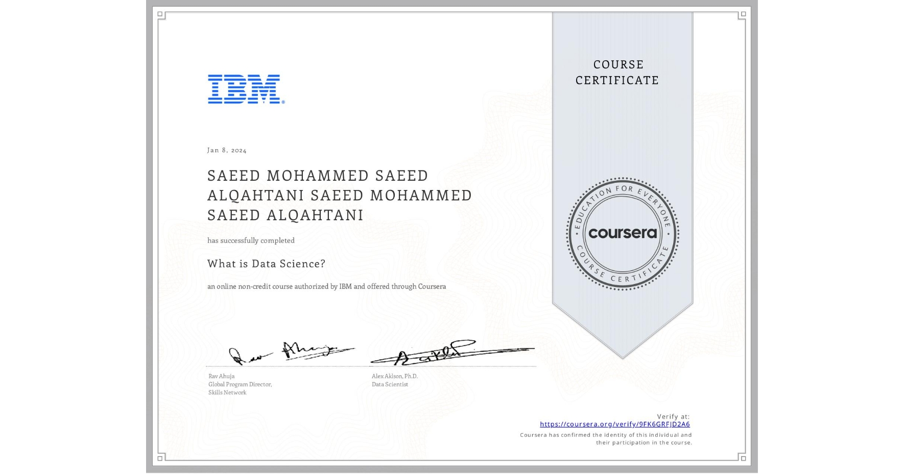 View certificate for SAEED MOHAMMED SAEED ALQAHTANI SAEED MOHAMMED SAEED ALQAHTANI, What is Data Science? , an online non-credit course authorized by IBM and offered through Coursera