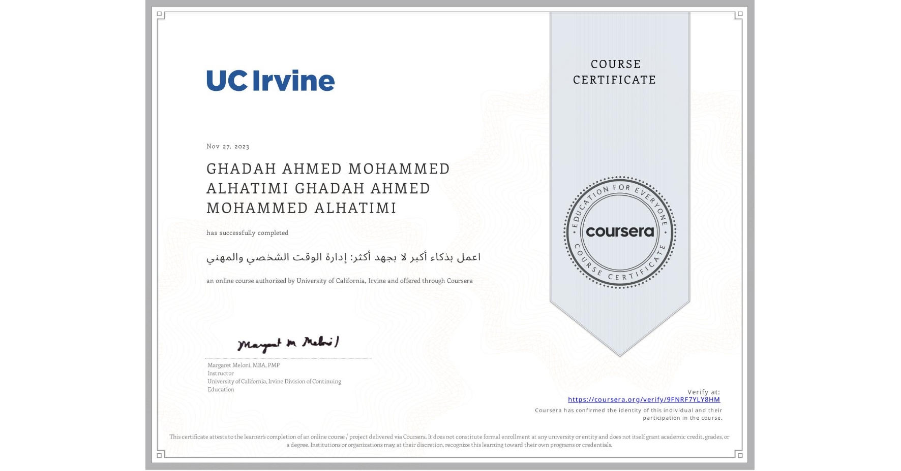 View certificate for GHADAH AHMED MOHAMMED ALHATIMI GHADAH AHMED MOHAMMED ALHATIMI, اعمل بذكاء أكبر لا بجهد أكثر: إدارة الوقت الشخصي والمهني, an online non-credit course authorized by University of California, Irvine and offered through Coursera