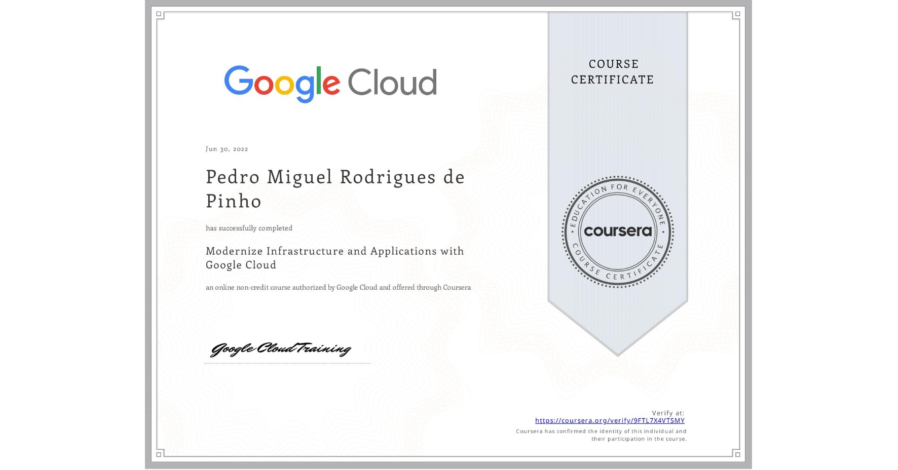 View certificate for Pedro Miguel  Rodrigues de Pinho, Modernize Infrastructure and Applications with Google Cloud, an online non-credit course authorized by Google Cloud and offered through Coursera
