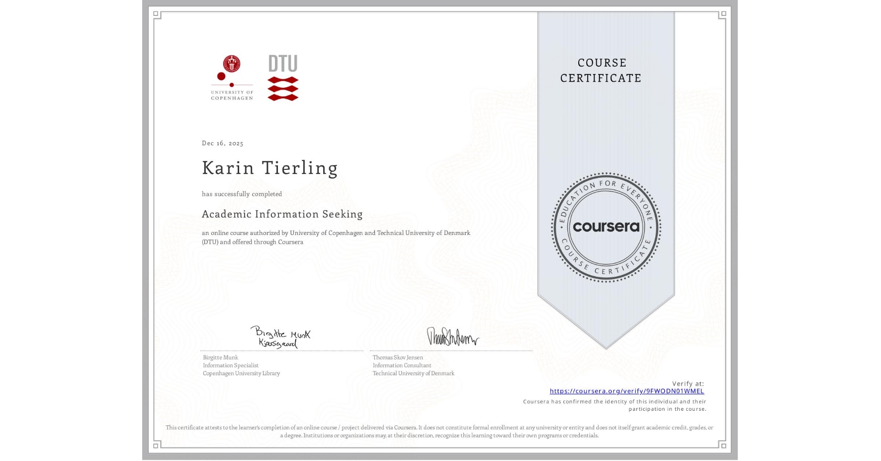 View certificate for Karin Tierling, Academic Information Seeking, an online non-credit course authorized by University of Copenhagen & Technical University of Denmark (DTU) and offered through Coursera