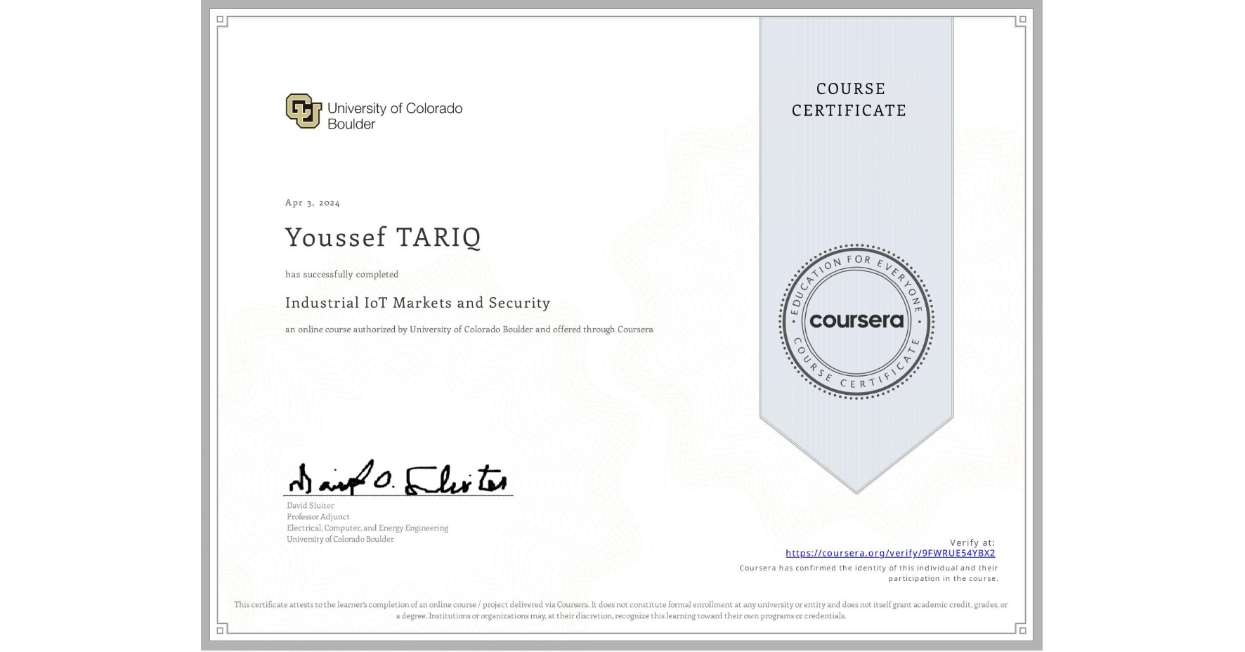 View certificate for Youssef TARIQ, Industrial IoT Markets and Security, an online non-credit course authorized by University of Colorado Boulder and offered through Coursera