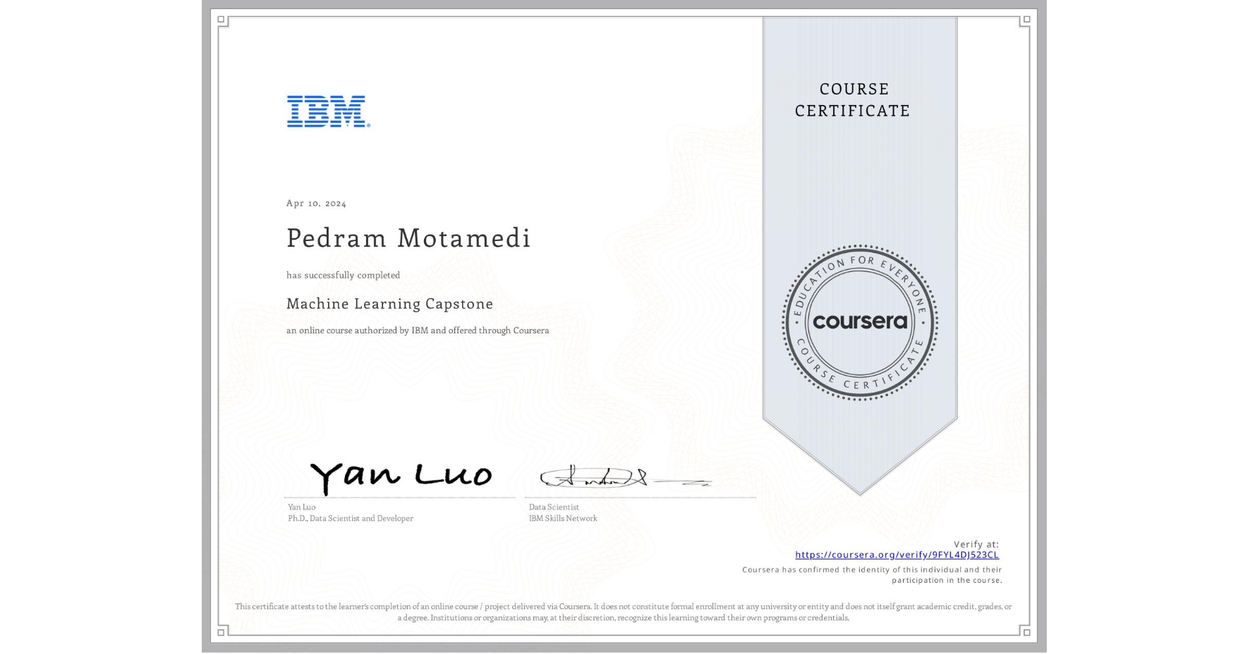 View certificate for Pedram Motamedi, Machine Learning Capstone, an online non-credit course authorized by IBM and offered through Coursera