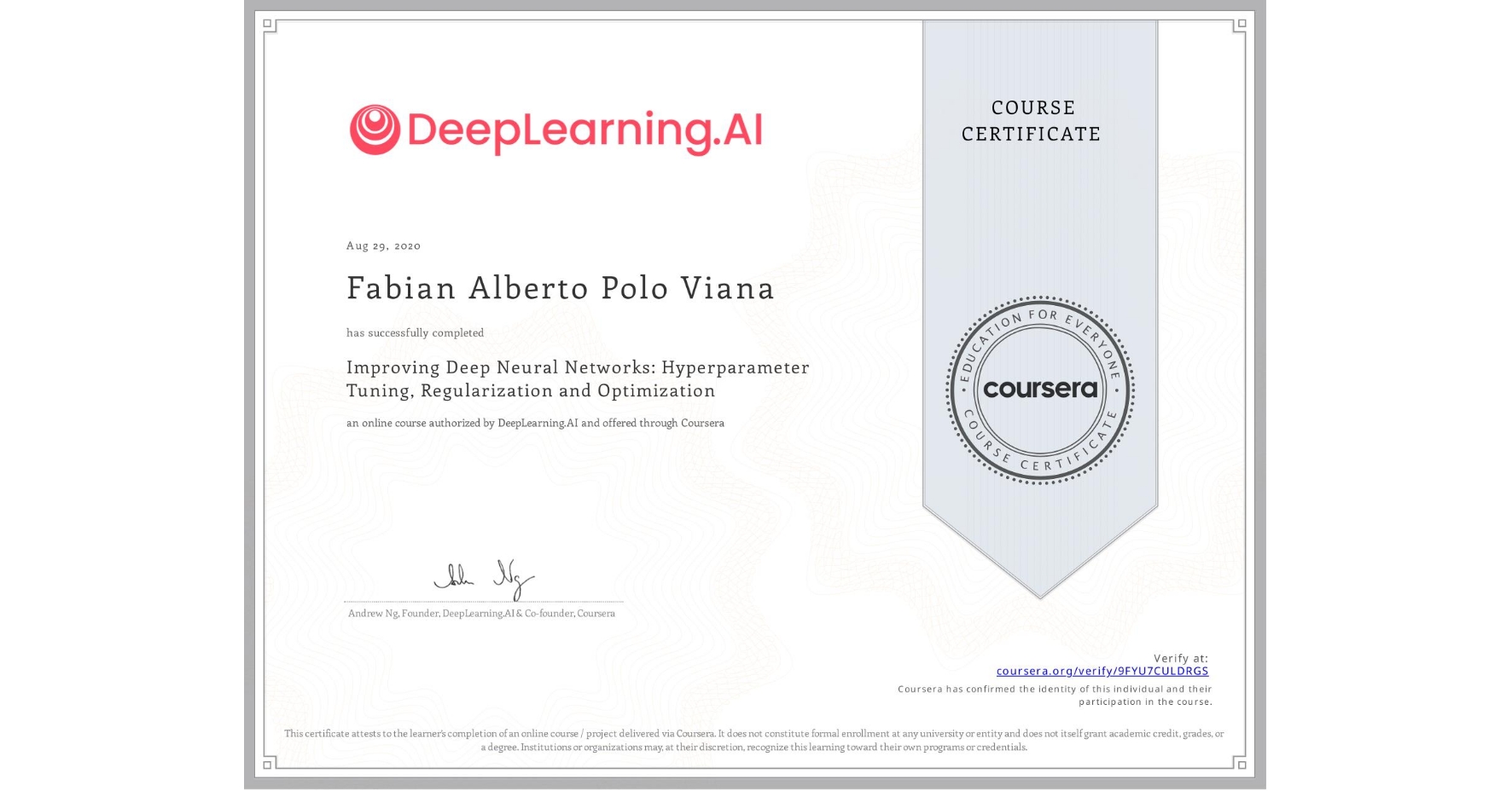 View certificate for Fabian Alberto Polo Viana, Improving Deep Neural Networks: Hyperparameter Tuning, Regularization and Optimization, an online non-credit course authorized by DeepLearning.AI and offered through Coursera