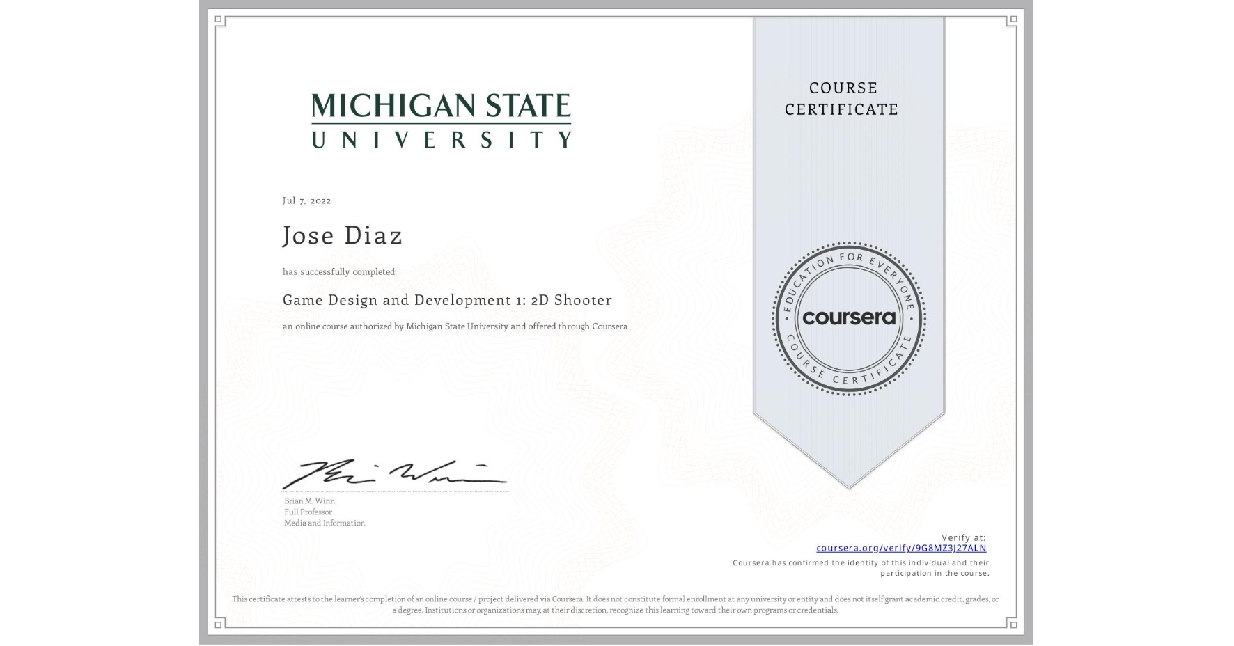 View certificate for Jose Diaz, Game Design and Development 1: 2D Shooter, an online non-credit course authorized by Michigan State University and offered through Coursera