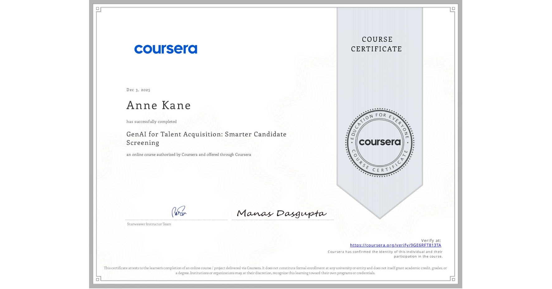 View certificate for Anne Kane, GenAI for Talent Acquisition: Smarter Candidate Screening, an online non-credit course authorized by Coursera and offered through Coursera