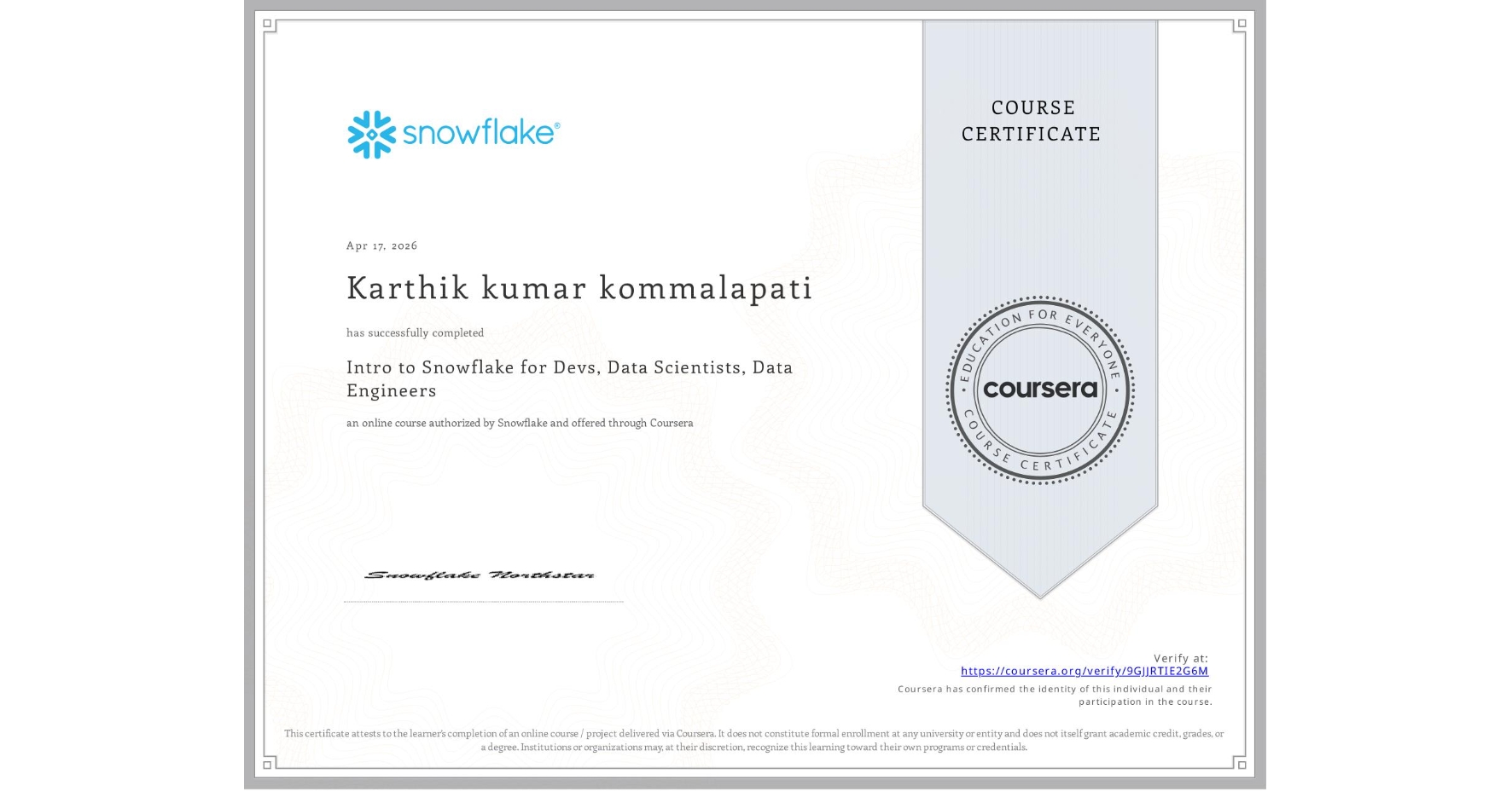 View certificate for Karthik kumar  kommalapati, Intro to Snowflake for Devs, Data Scientists, Data Engineers, an online non-credit course authorized by Snowflake and offered through Coursera
