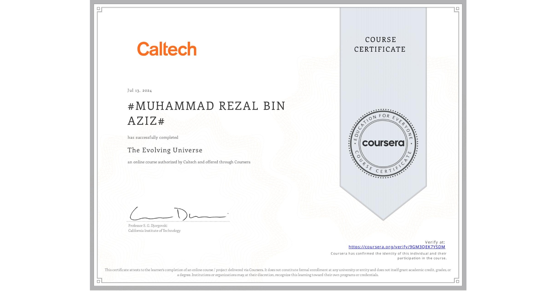 View certificate for #MUHAMMAD REZAL BIN AZIZ#, The Evolving Universe, an online non-credit course authorized by Caltech and offered through Coursera