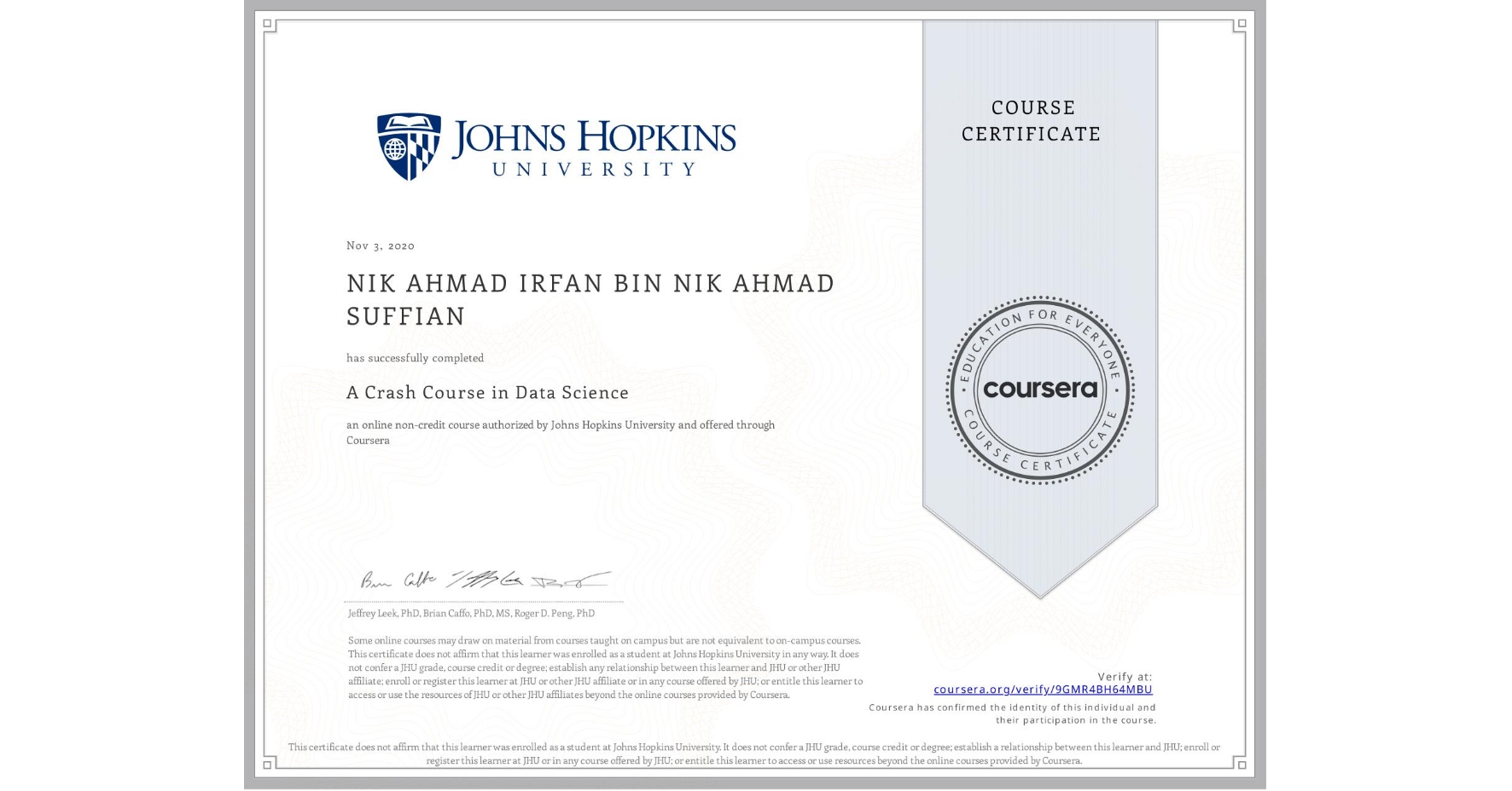 View certificate for  NIK AHMAD IRFAN BIN NIK AHMAD SUFFIAN, A Crash Course in Data Science, an online non-credit course authorized by Johns Hopkins University and offered through Coursera