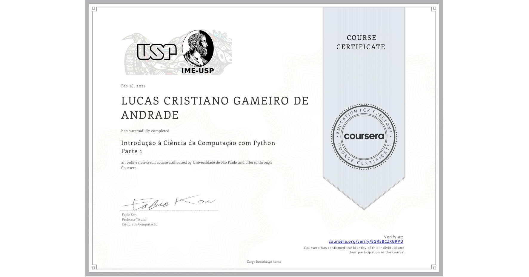 View certificate for LUCAS CRISTIANO GAMEIRO DE ANDRADE, Introdução à Ciência da Computação com Python Parte 1, an online non-credit course authorized by Universidade de São Paulo and offered through Coursera