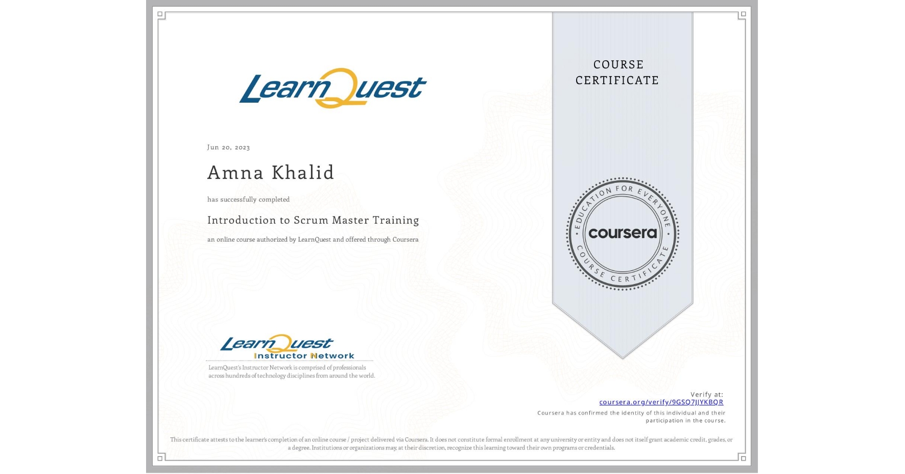 View certificate for Amna Khalid, Introduction to Scrum Master Training, an online non-credit course authorized by LearnQuest and offered through Coursera