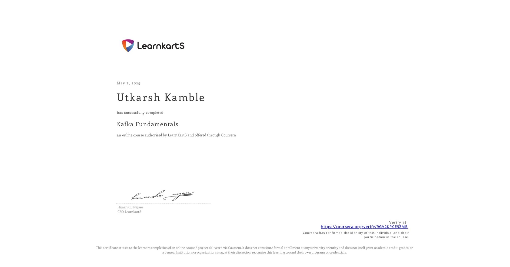 View certificate for Utkarsh Kamble, Kafka Fundamentals, an online non-credit course authorized by LearnKartS and offered through Coursera