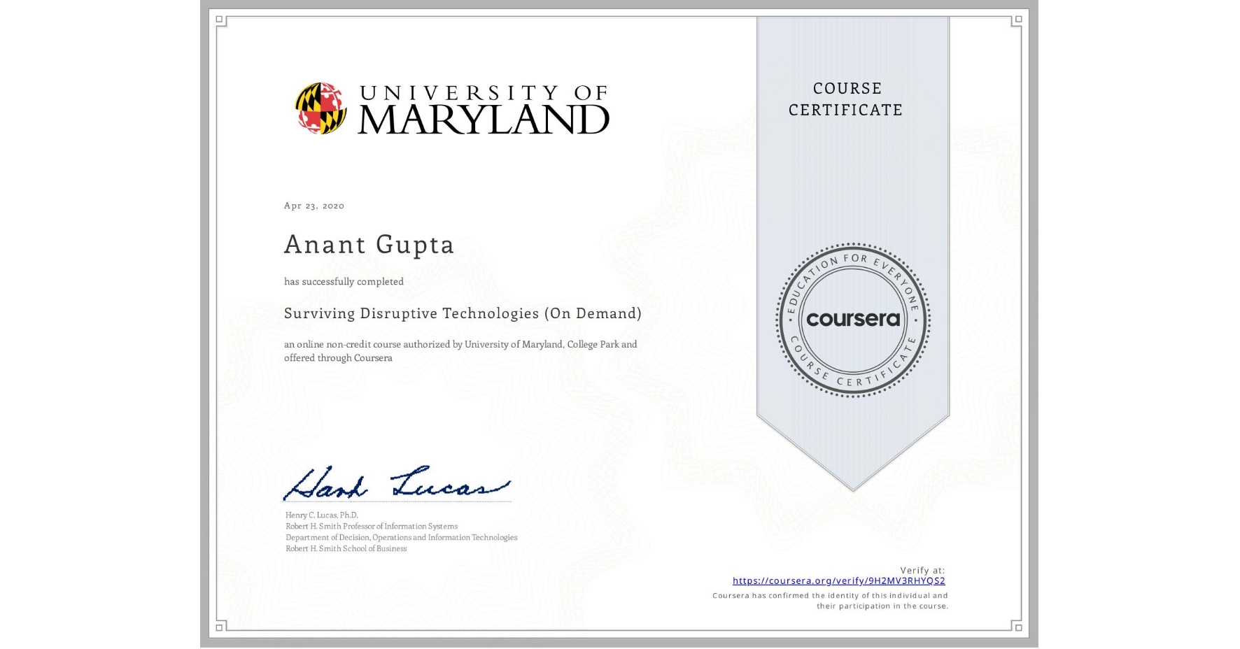 View certificate for Anant Gupta, Surviving Disruptive Technologies (On Demand), an online non-credit course authorized by University of Maryland, College Park and offered through Coursera