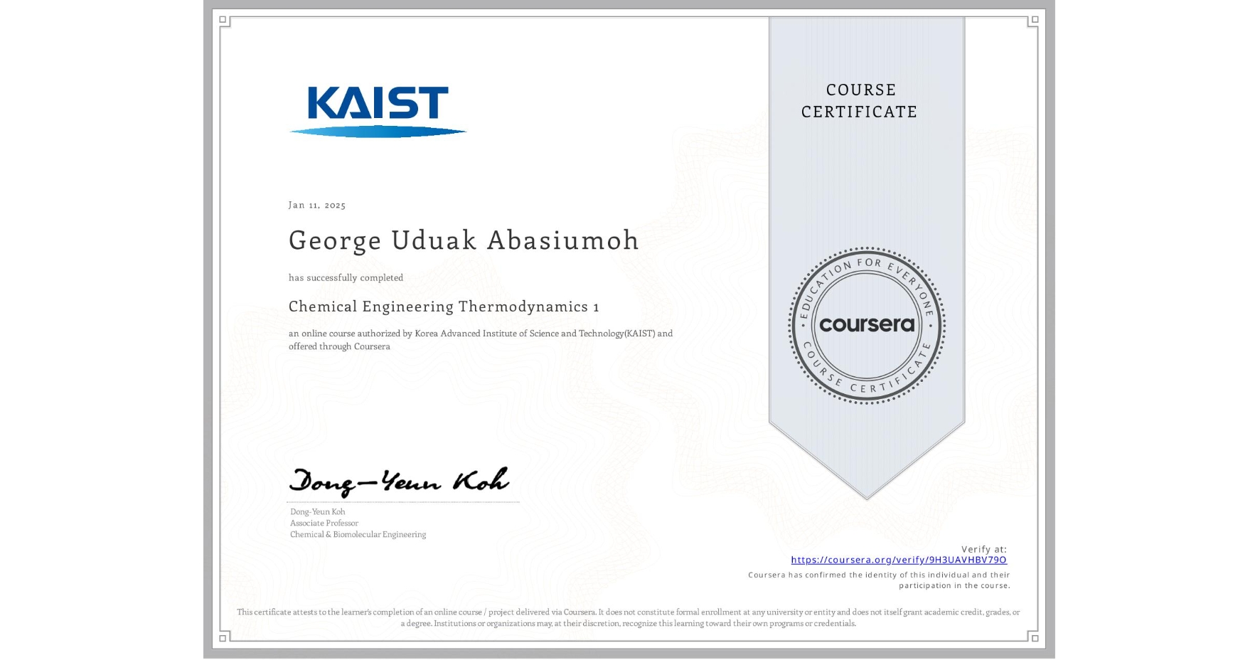 View certificate for George Uduak Abasiumoh, Chemical Engineering Thermodynamics 1, an online non-credit course authorized by Korea Advanced Institute of Science and Technology(KAIST) and offered through Coursera