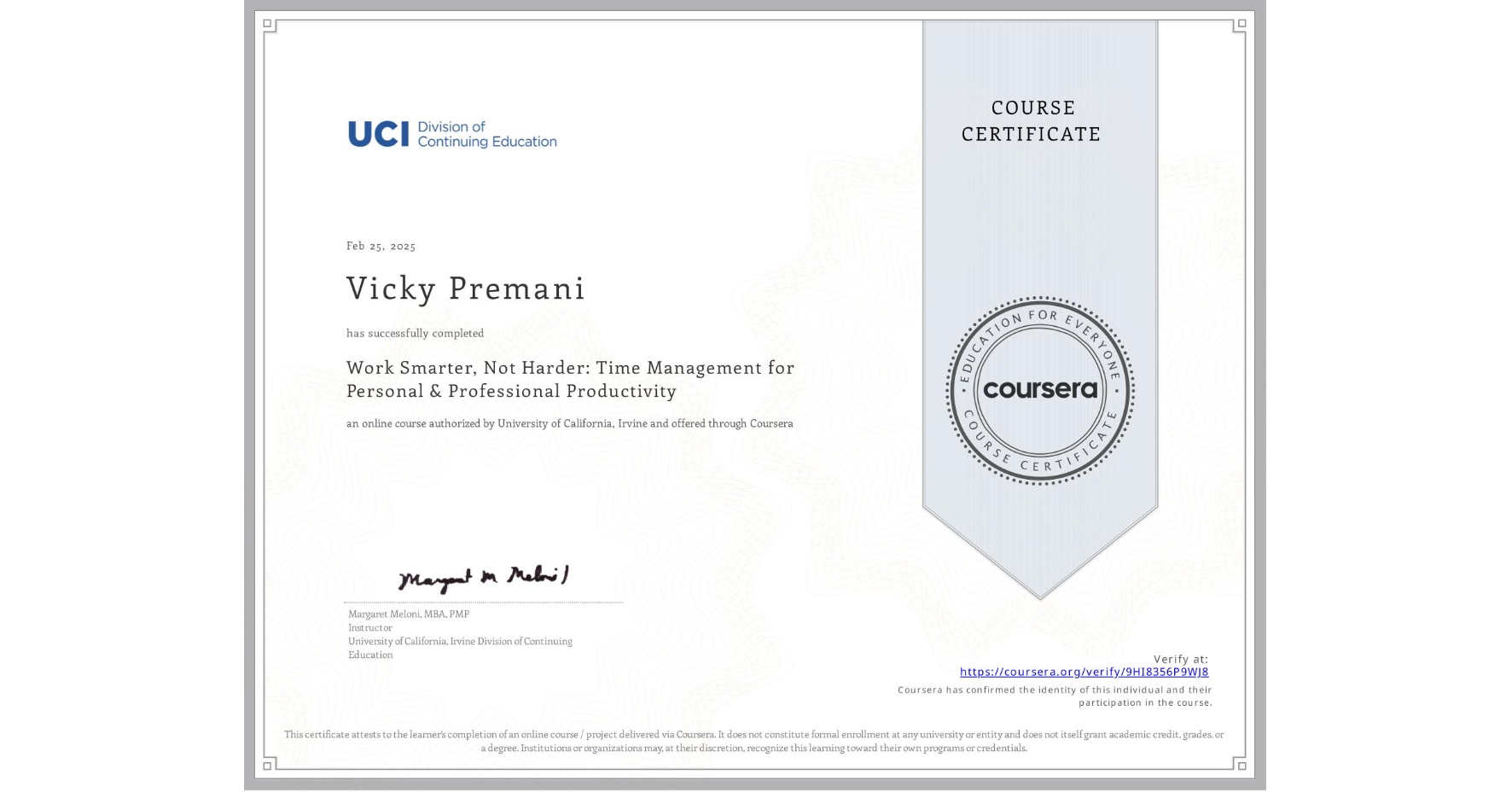 View certificate for Vicky Premani, Work Smarter, Not Harder: Time Management for Personal & Professional Productivity, an online non-credit course authorized by University of California, Irvine and offered through Coursera