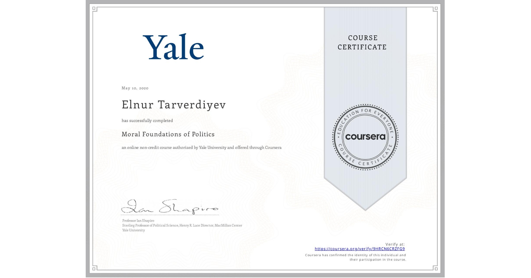 View certificate for Elnur Tarverdiyev, Moral Foundations of Politics , an online non-credit course authorized by Yale University and offered through Coursera