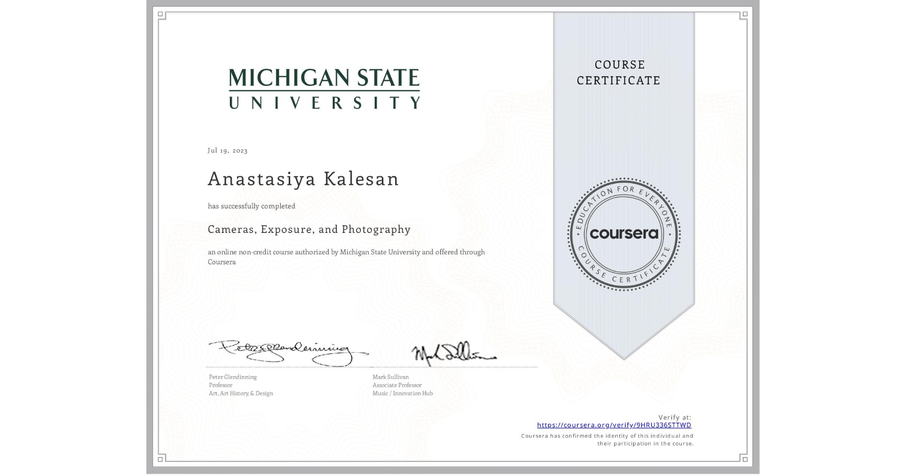 View certificate for Anastasiya Kalesan, Cameras, Exposure, and Photography, an online non-credit course authorized by Michigan State University and offered through Coursera