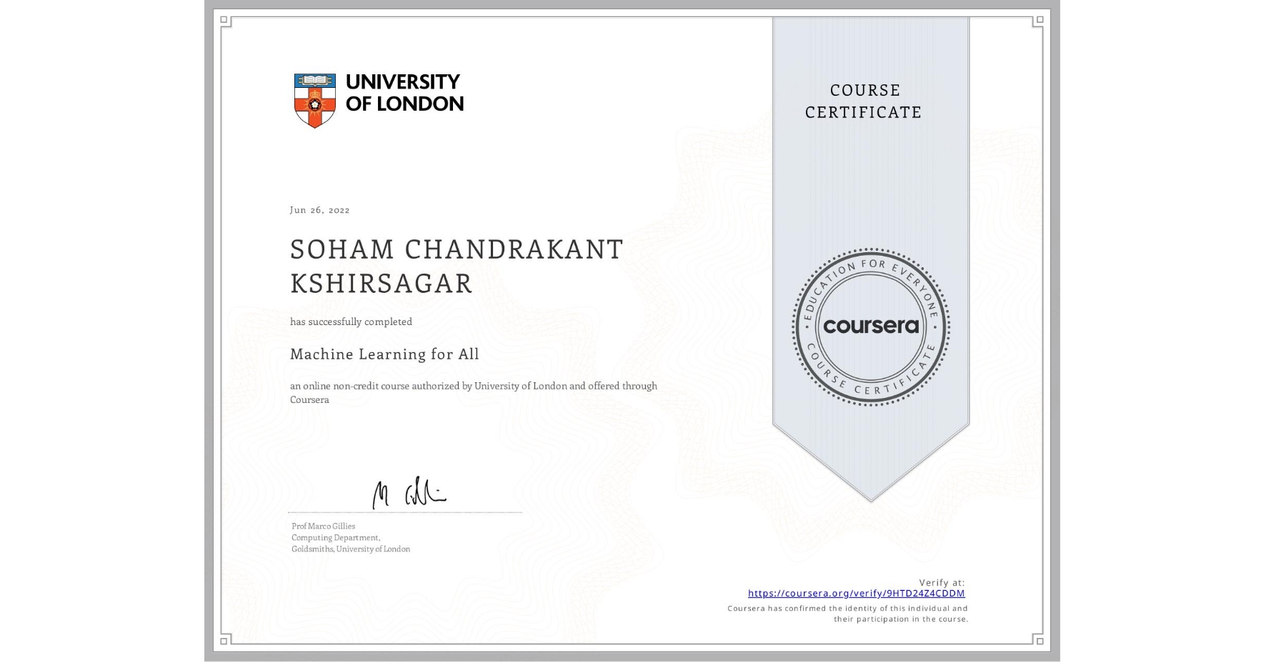 View certificate for SOHAM CHANDRAKANT KSHIRSAGAR, Machine Learning for All, an online non-credit course authorized by University of London and offered through Coursera